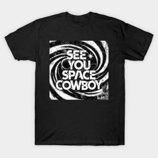 See You Space Cowboy T-Shirt